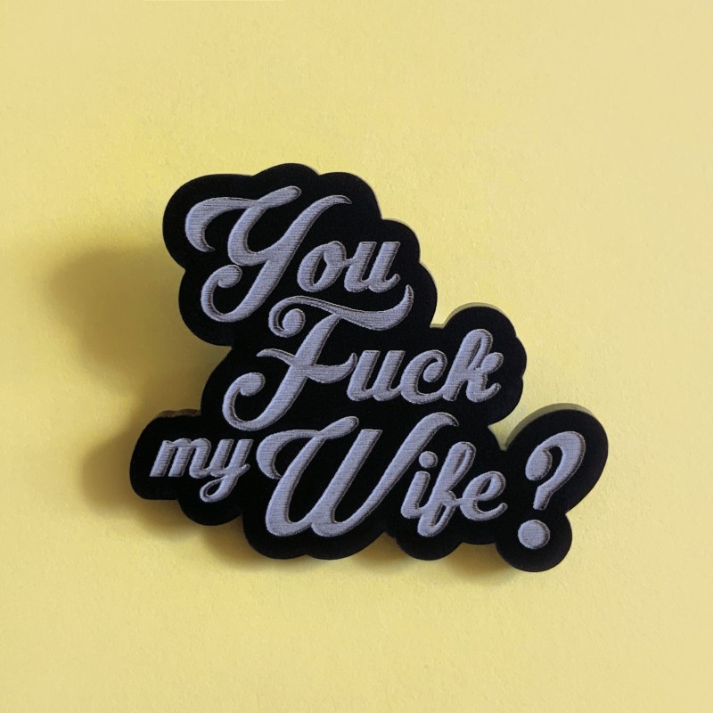 Broche You fuck my wife pic